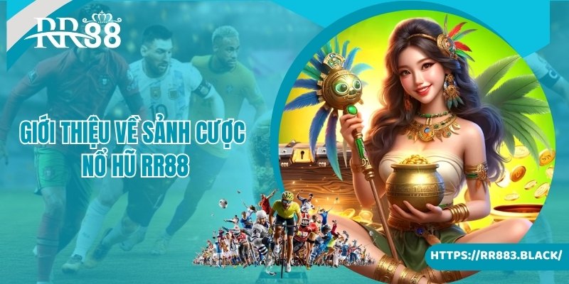 Giới thiệu về sảnh cược nổ hũ RR88 nổi tiếng hàng đầu