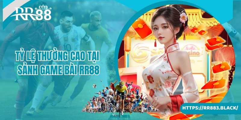 Tỷ lệ thưởng siêu cao dành cho hội viên chơi game bài RR88